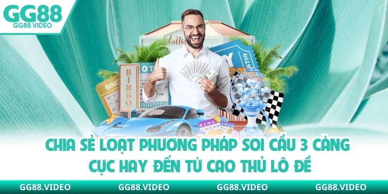 Chia sẻ loạt phương pháp soi cầu 3 càng cực hay đến từ cao thủ lô đề