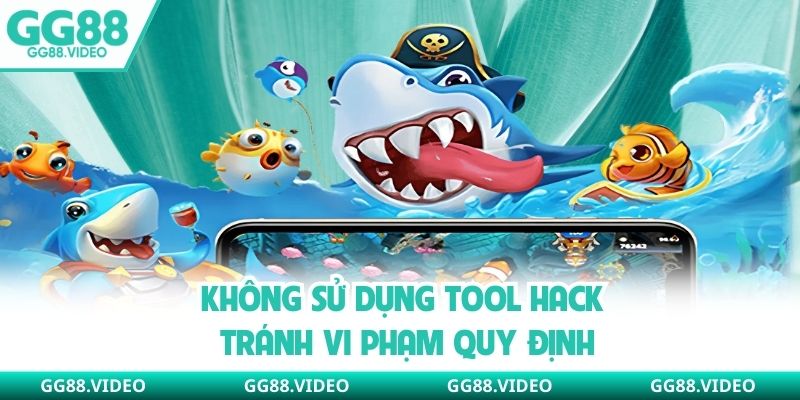 Không sử dụng tool hack tránh vi phạm quy định